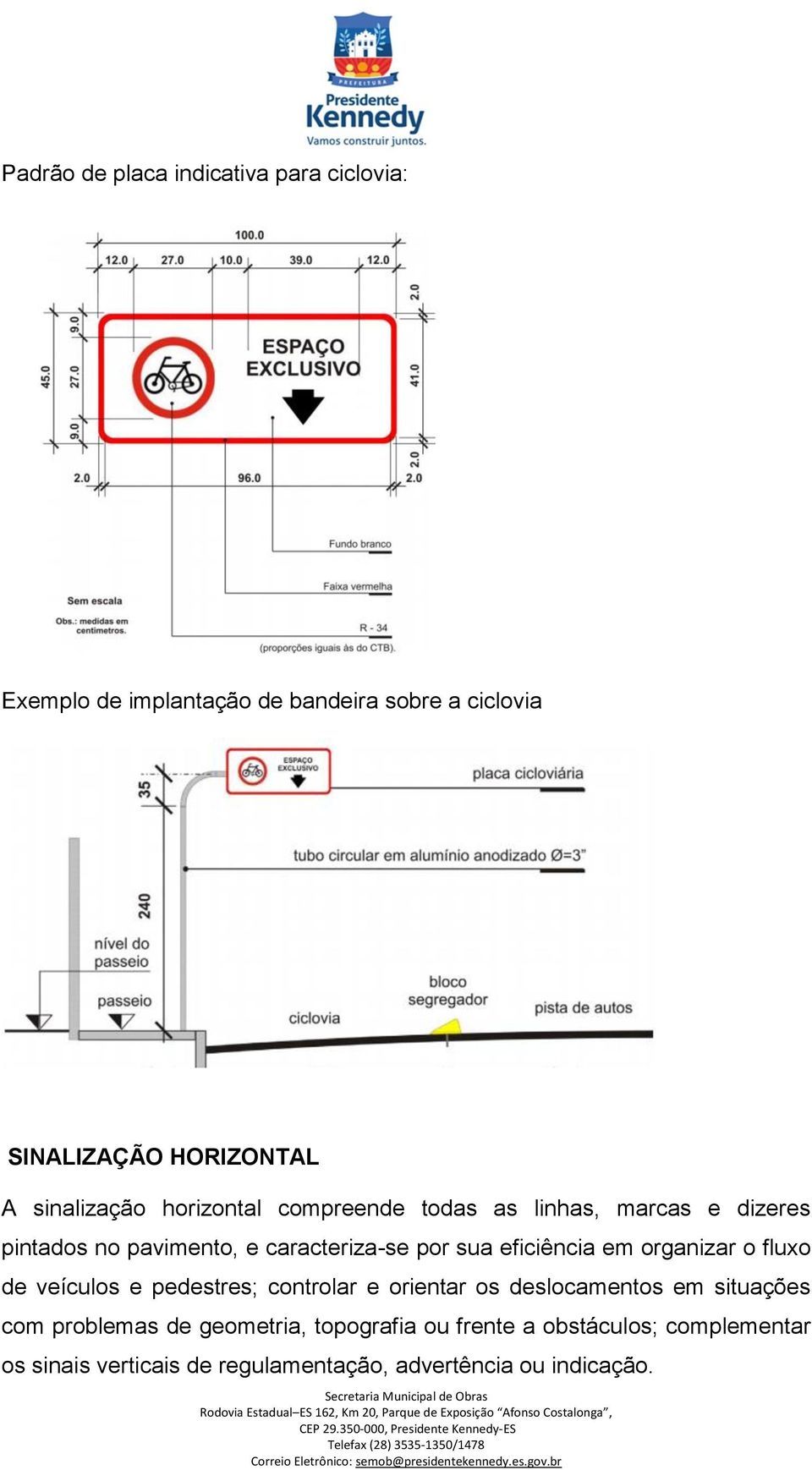 eficiência em organizar o fluxo de veículos e pedestres; controlar e orientar os deslocamentos em situações com