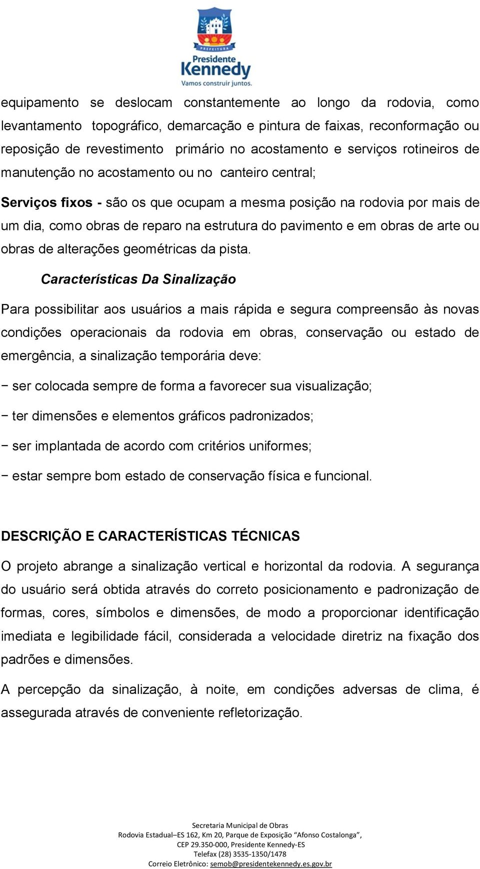 pavimento e em obras de arte ou obras de alterações geométricas da pista.