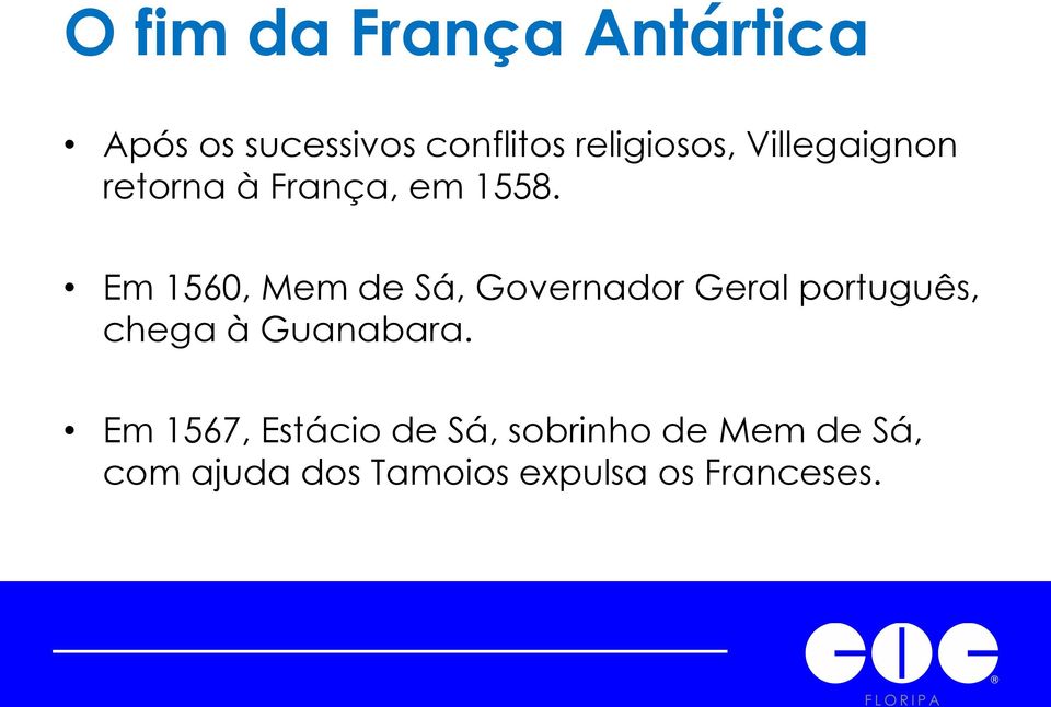 Em 1560, Mem de Sá, Governador Geral português, chega à Guanabara.