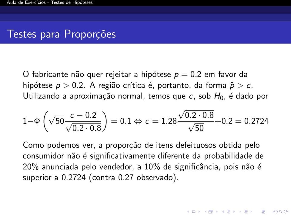 2 0.8 1 Φ = 0.1 c = 1.28 +0.2 = 0.2724 0.2 0.8 50 Como podemos ver, a proporção de itens defeituosos obtida pelo consumidor não