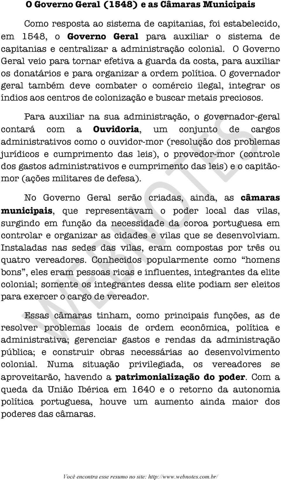 O governador geral também deve combater o comércio ilegal, integrar os índios aos centros de colonização e buscar metais preciosos.