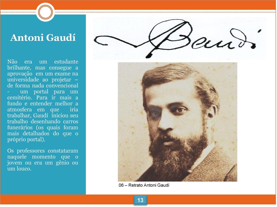 Para ir mais a fundo e entender melhor a atmosfera em que iria trabalhar, Gaudí iniciou seu trabalho desenhando