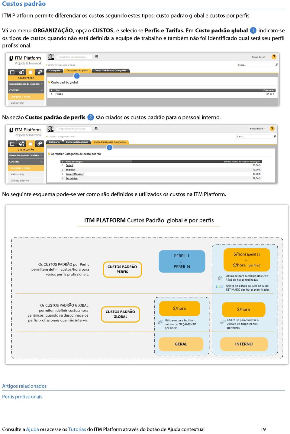 Em Custo padrão global ❶ indicam-se os tipos de custos quando não está definida a equipe de trabalho e também não foi identificado qual será seu perfil