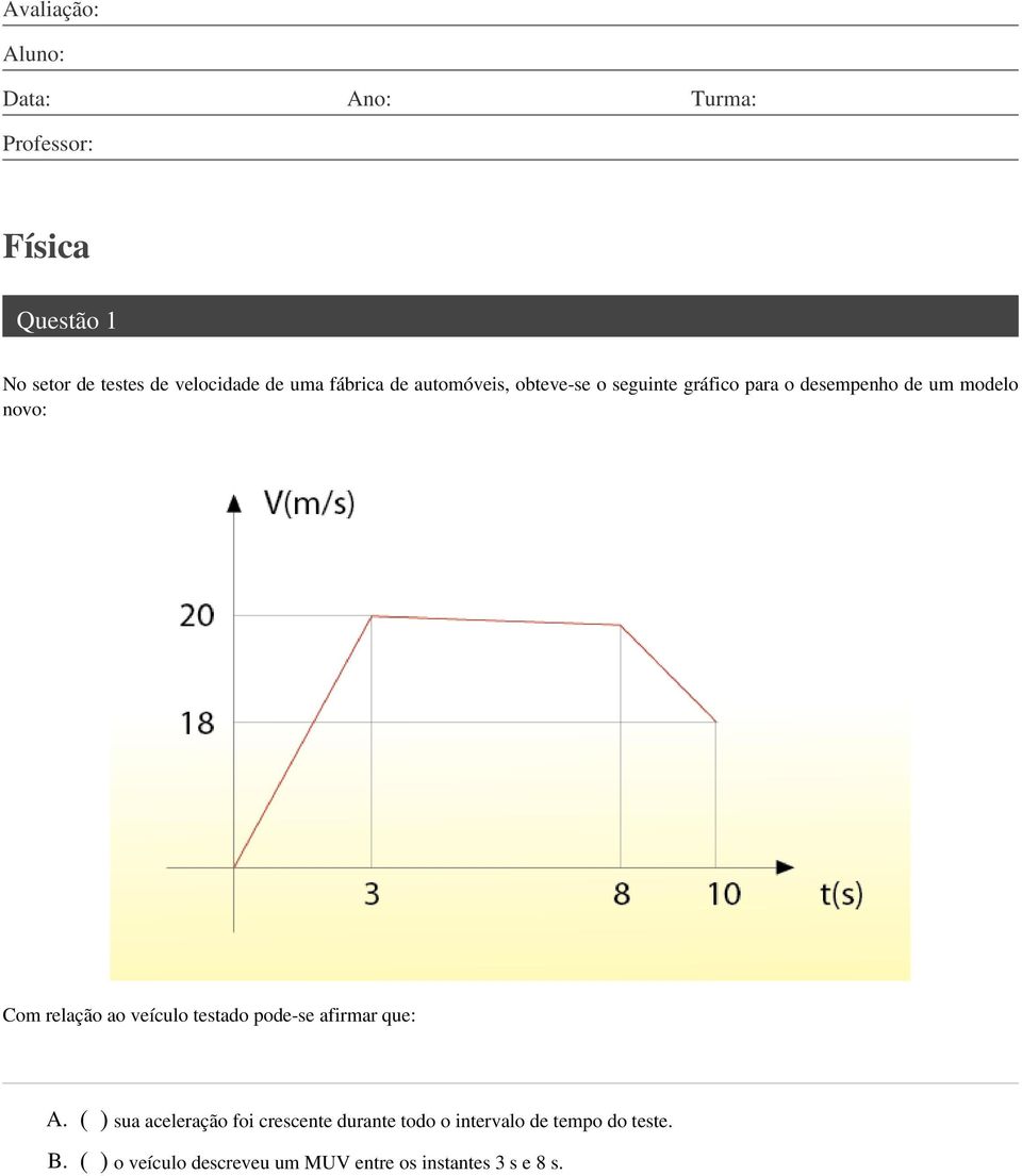 Com relação ao veículo testado pode-se afirmar que: A.