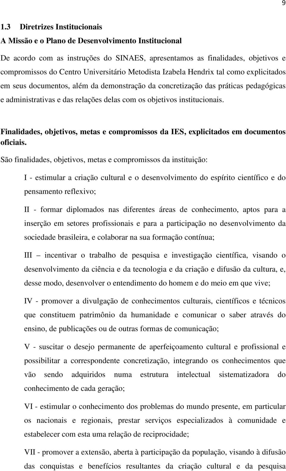 objetivos institucionais. Finalidades, objetivos, metas e compromissos da IES, explicitados em documentos oficiais.