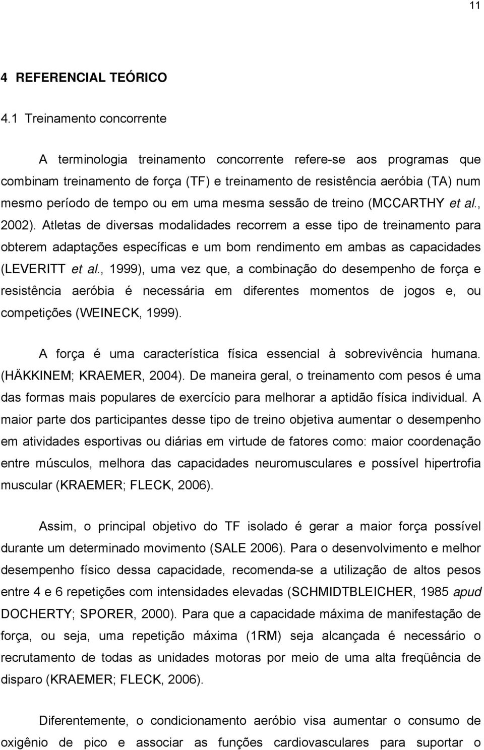 em uma mesma sessão de treino (MCCARTHY et al., 2002).