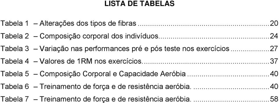 ..24 Tabela 3 Variação nas performances pré e pós teste nos exercícios.
