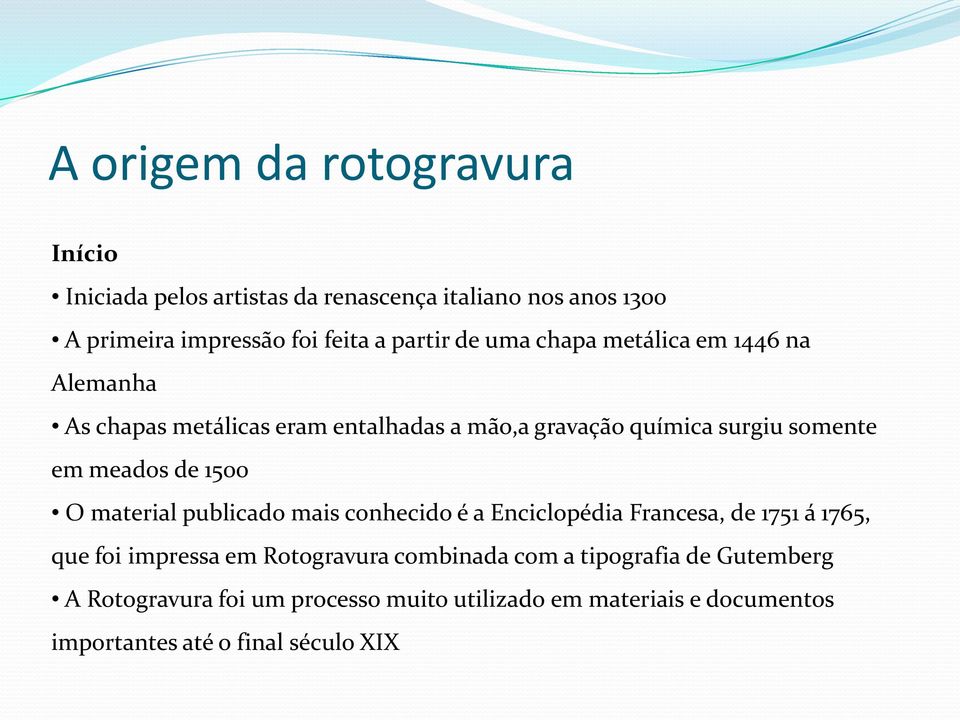 1500 O material publicado mais conhecido é a Enciclopédia Francesa, de 1751 á 1765, que foi impressa em Rotogravura combinada com a