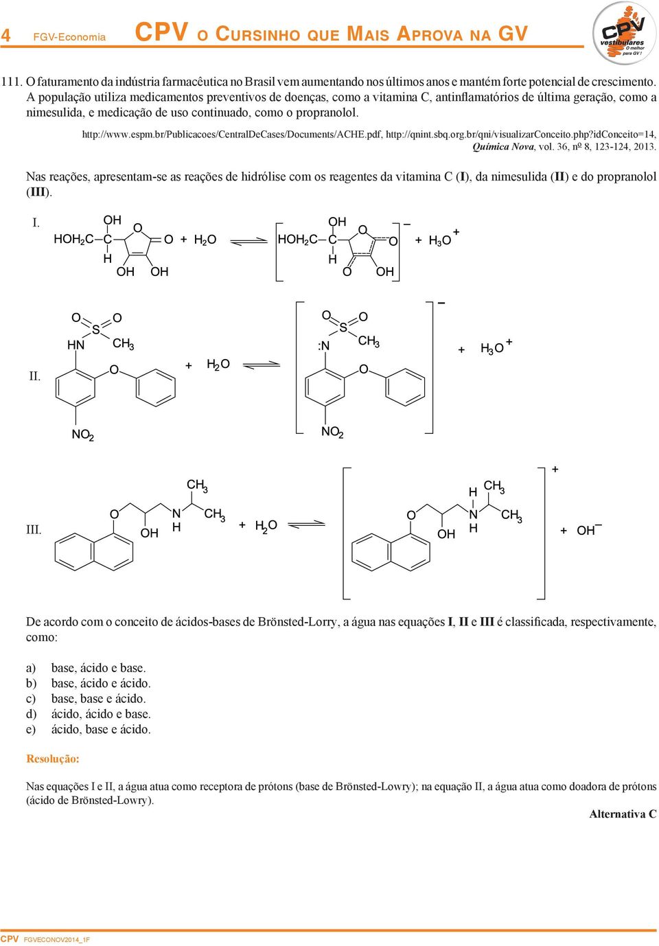 br/publicacoes/centraldecases/documents/ache.pdf, http://qnint.sbq.org.br/qni/visualizarconceito.php?idconceito=14, Química Nova, vol. 36, n o 8, 123-124, 2013.
