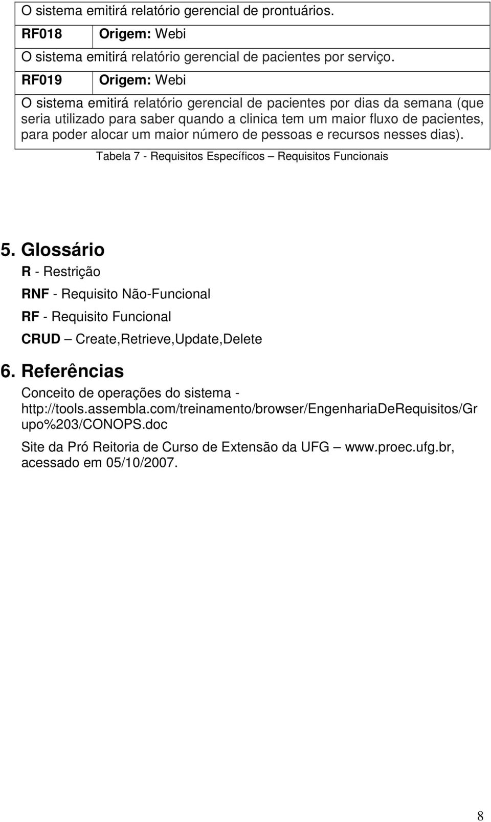 número de pessoas e recursos nesses dias). Tabela 7 - Requisitos Específicos Requisitos Funcionais 5.