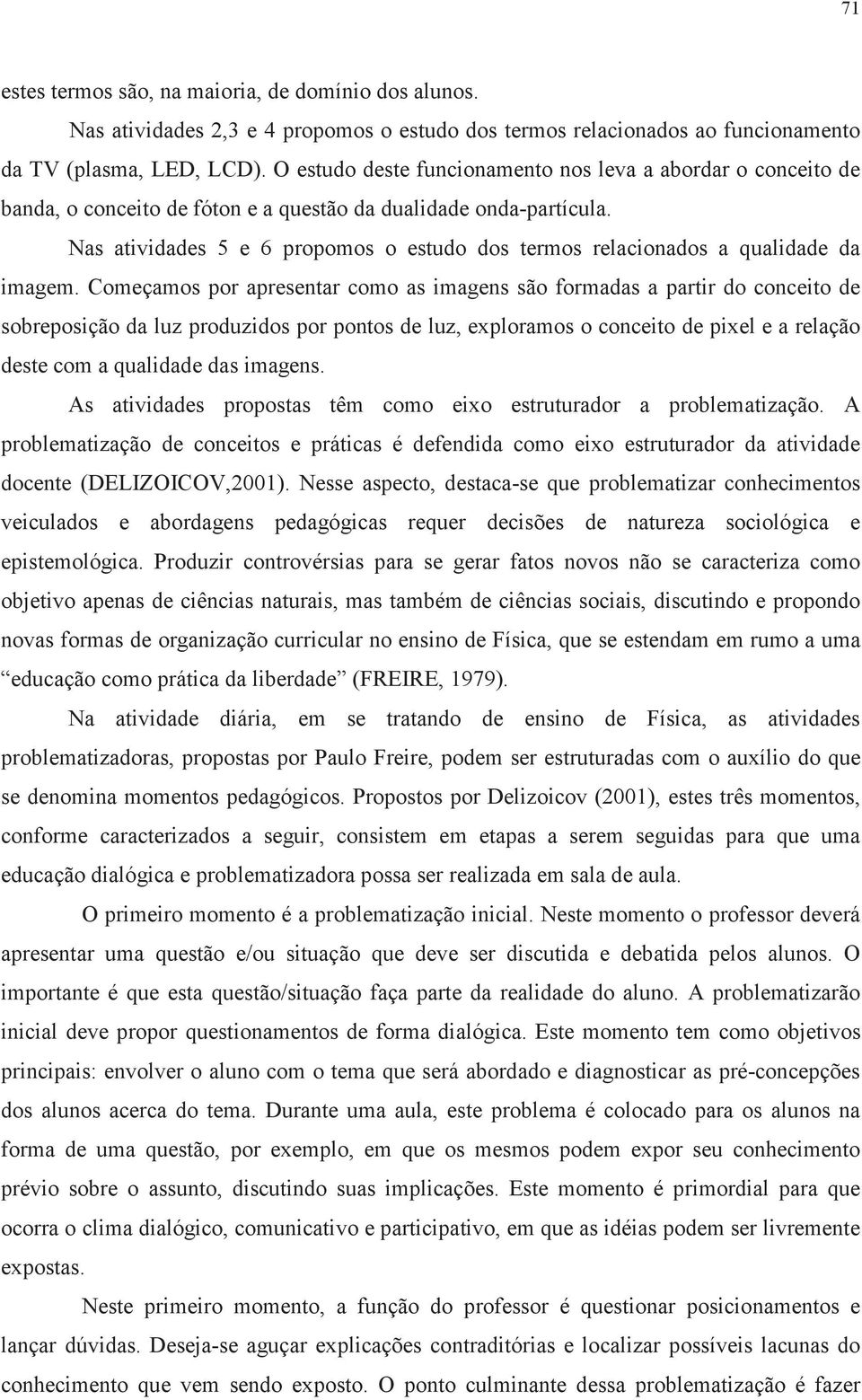 Nas atividades 5 e 6 propomos o estudo dos termos relacionados a qualidade da imagem.