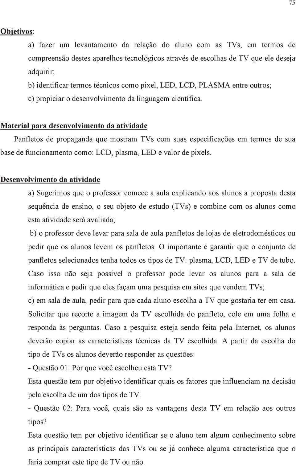 Material para desenvolvimento da atividade Panfletos de propaganda que mostram TVs com suas especificações em termos de sua base de funcionamento como: LCD, plasma, LED e valor de pixels.