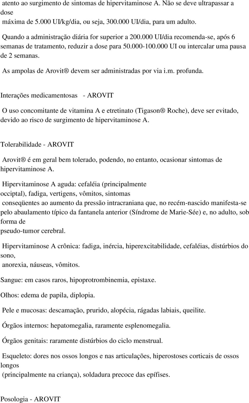 As ampolas de Arovit devem ser administradas por via i.m. profunda.