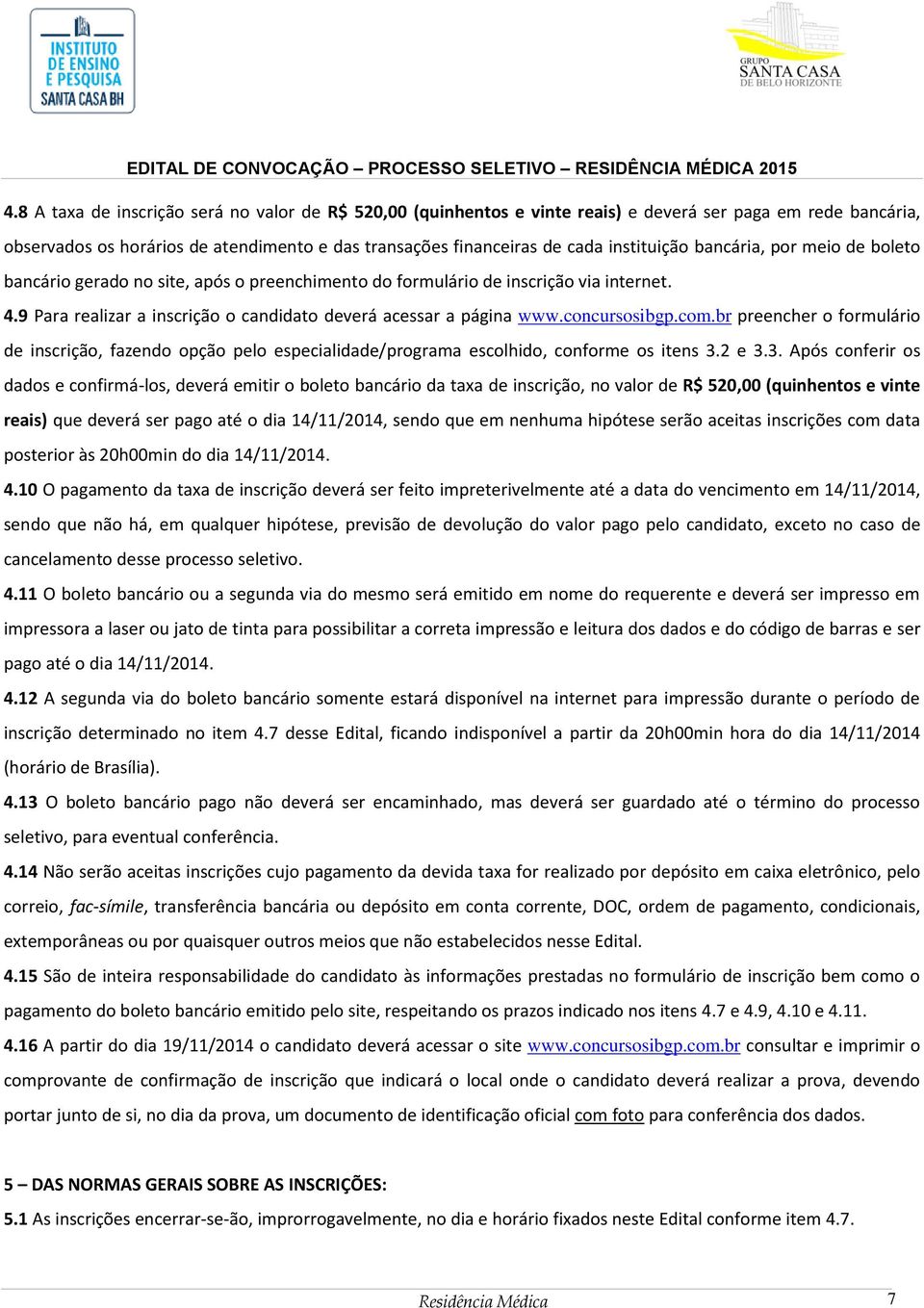 concursosibgp.com.br preencher o formulário de inscrição, fazendo opção pelo especialidade/programa escolhido, conforme os itens 3.