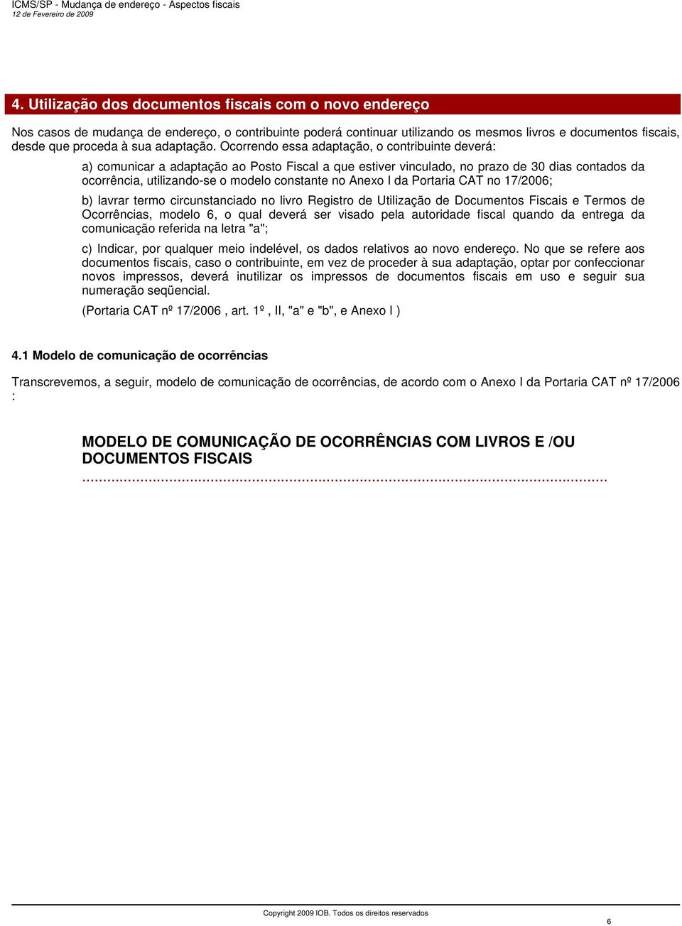 Ocorrendo essa adaptação, o contribuinte deverá: a) comunicar a adaptação ao Posto Fiscal a que estiver vinculado, no prazo de 30 dias contados da ocorrência, utilizando-se o modelo constante no