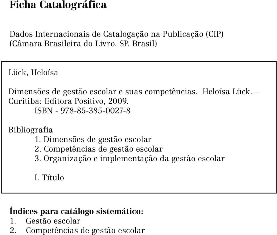 ISBN - 978-85-385-0027-8 Bibliografia 1. Dimensões de gestão escolar 2. Competências de gestão escolar 3.