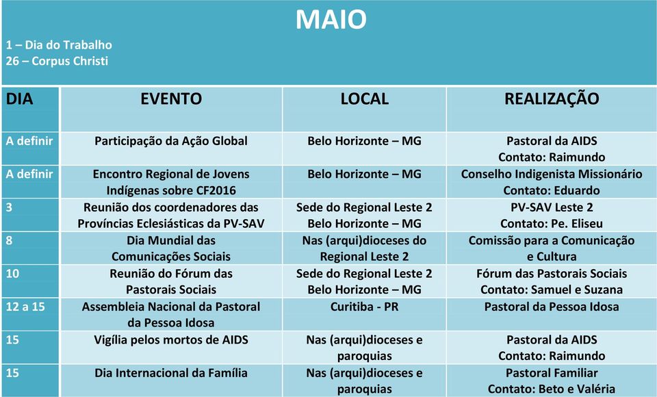 Eliseu 8 Dia Mundial das Comunicações Sociais Nas (arqui)dioceses do Regional Leste 2 Comissão para a Comunicação e Cultura 10 Reunião do Fórum das Fórum das 12 a 15 Assembleia Nacional da