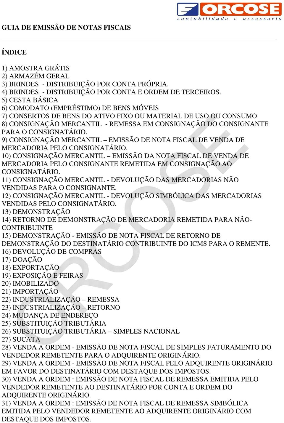 9) CONSIGNAÇÃO MERCANTIL EMISSÃO NOTA FISCAL VENDA MERCADORIA PELO CONSIGNATÁRIO.