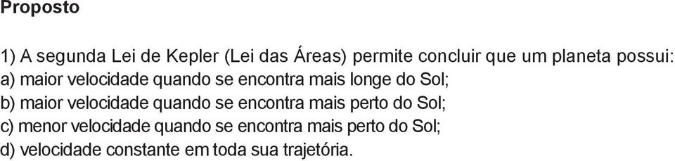 velocidade quando se encontra mais perto do Sol; c) menor velocidade quando