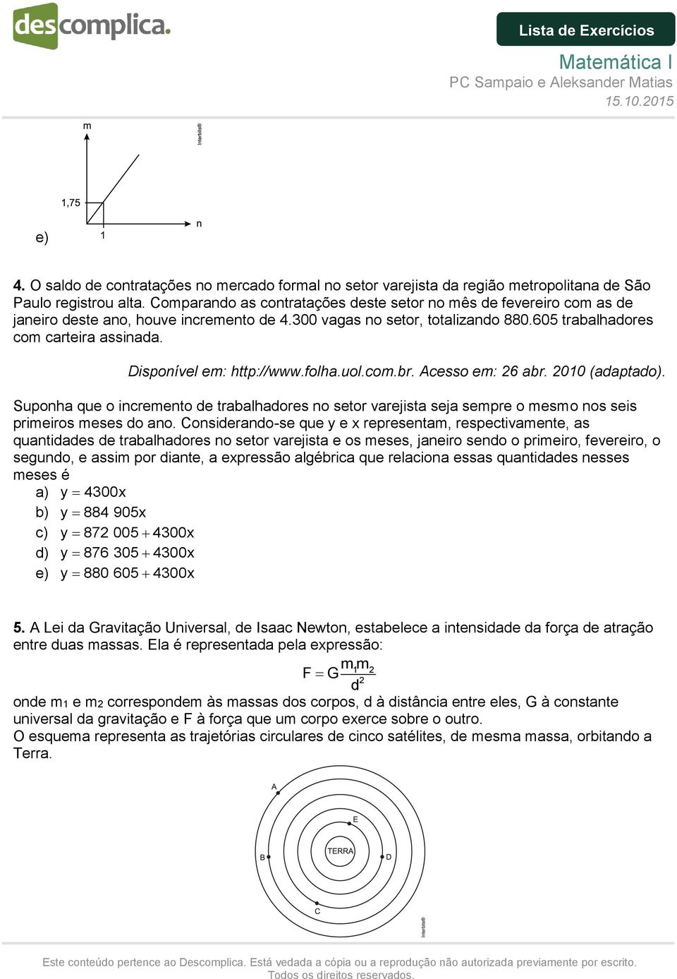 Disponível em: http://www.folha.uol.com.br. Acesso em: 26 abr. 2010 (adaptado). Suponha que o incremento de trabalhadores no setor varejista seja sempre o mesmo nos seis primeiros meses do ano.