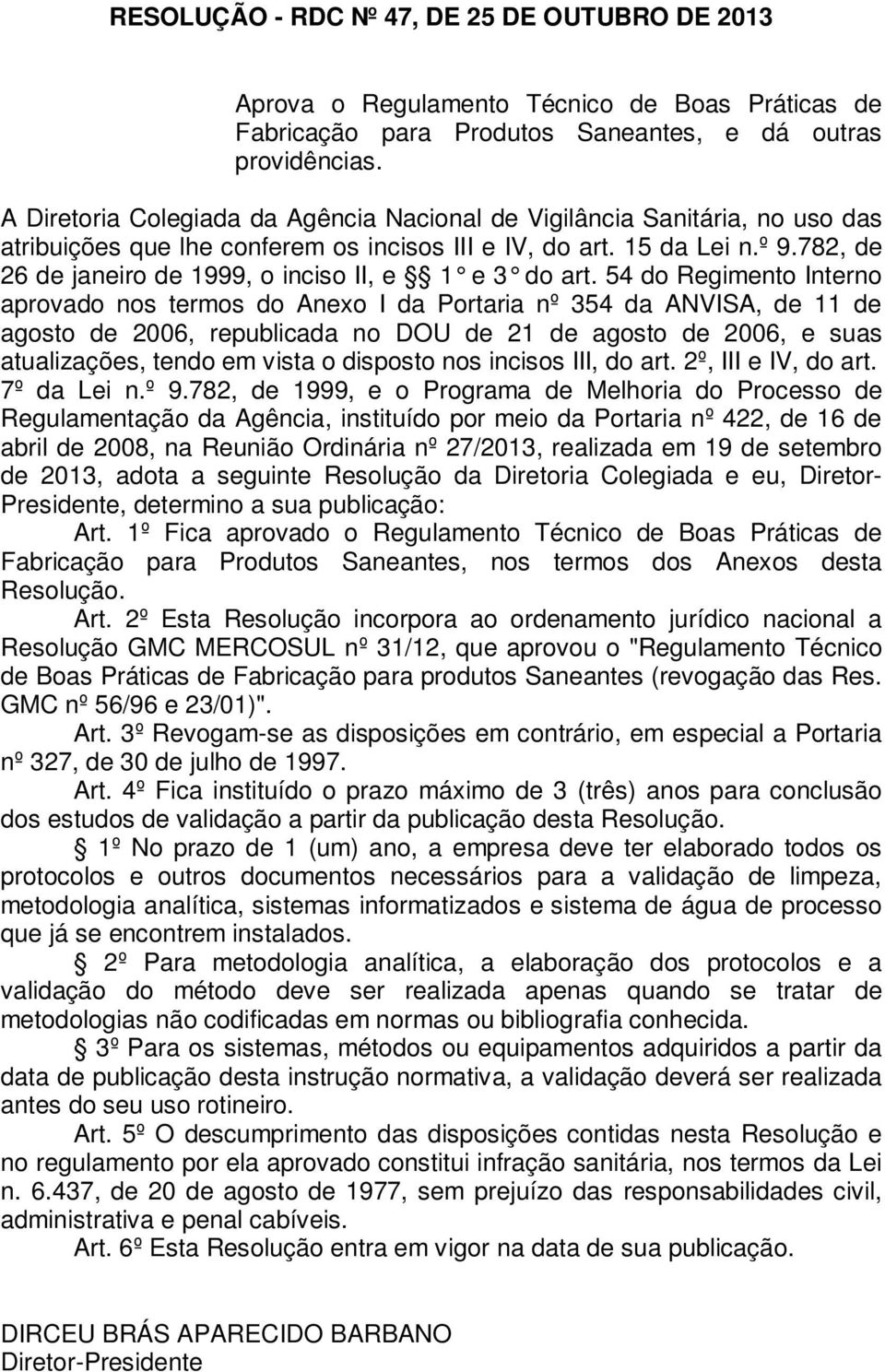 782, de 26 de janeiro de 1999, o inciso II, e 1 e 3 do art.