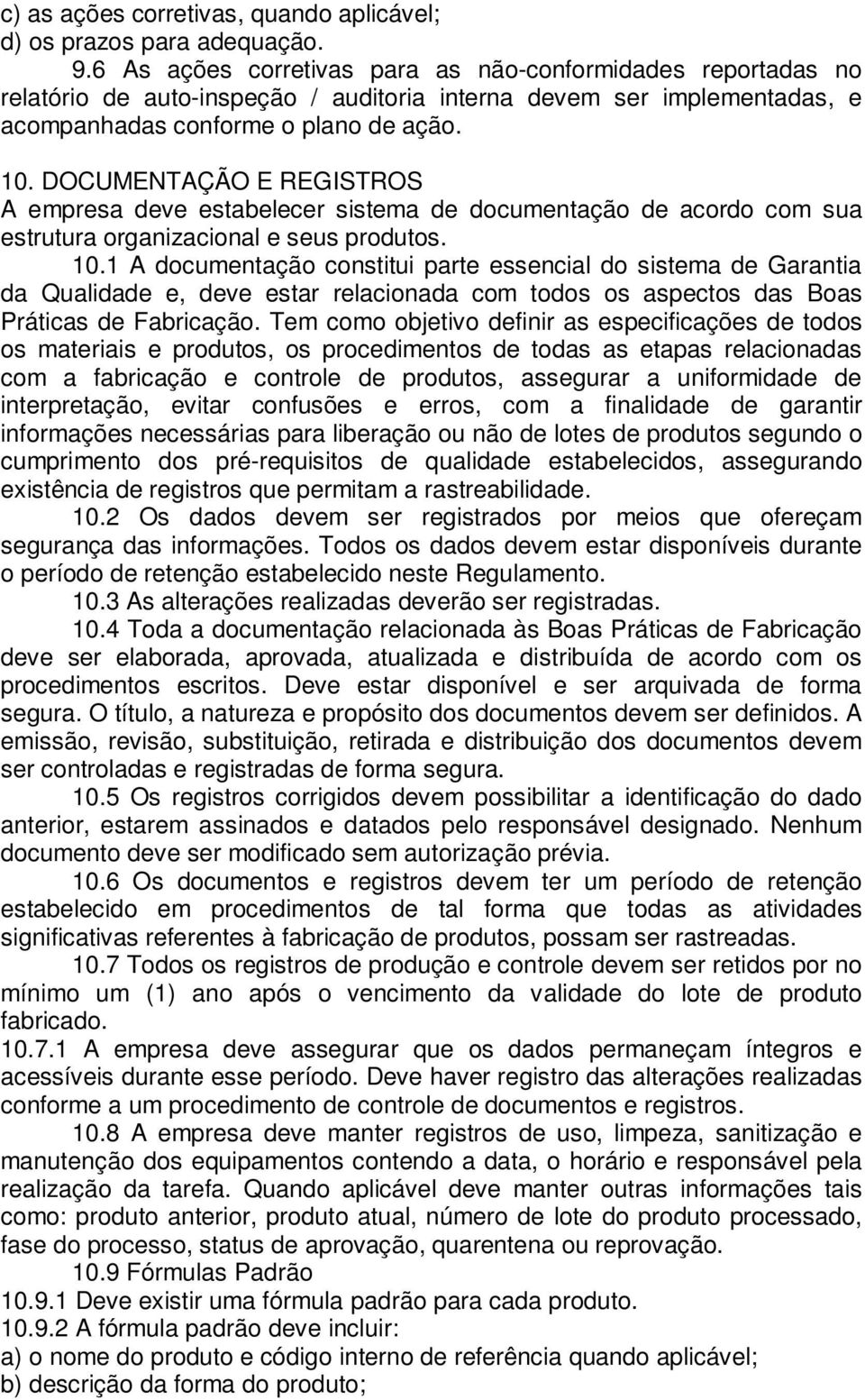 DOCUMENTAÇÃO E REGISTROS A empresa deve estabelecer sistema de documentação de acordo com sua estrutura organizacional e seus produtos. 10.