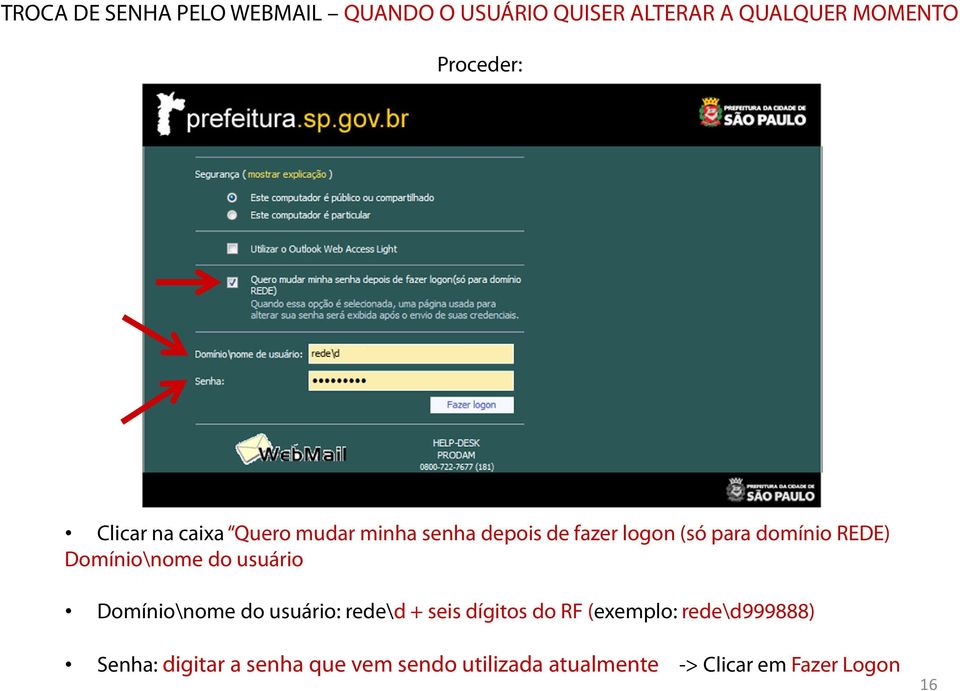 Domínio\nome do usuário Domínio\nome do usuário: rede\d + seis dígitos do RF (exemplo: