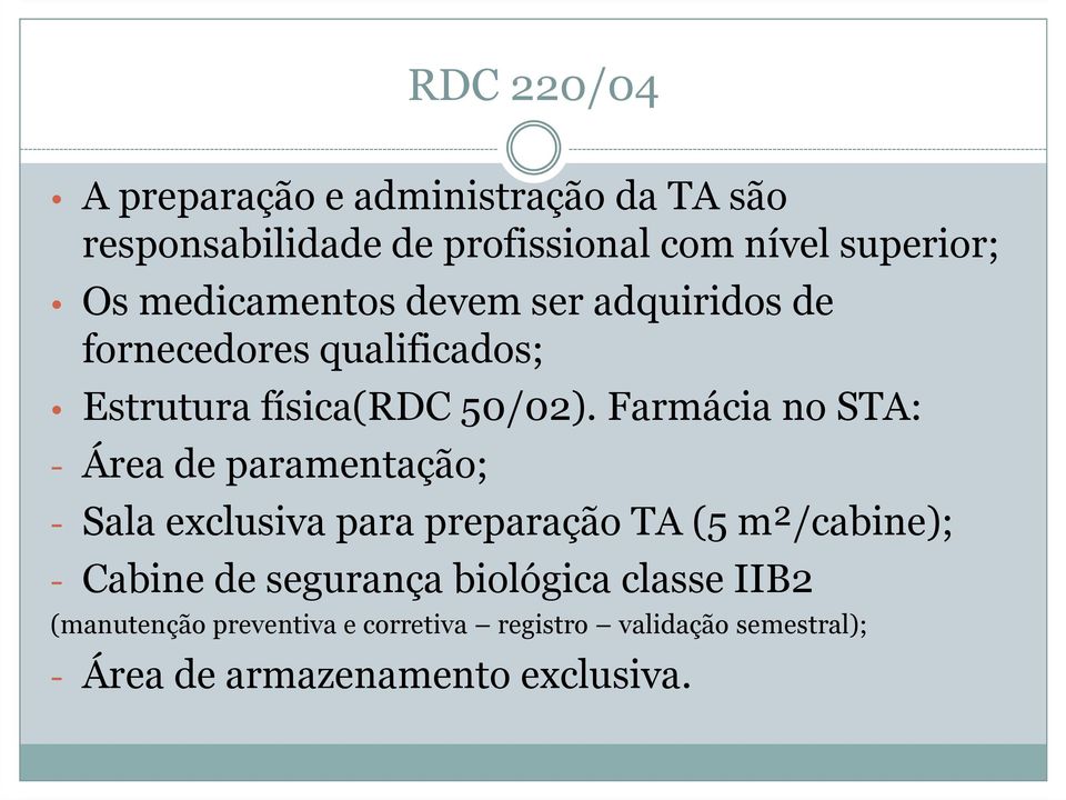 Farmácia no STA: - Área de paramentação; - Sala exclusiva para preparação TA (5 m²/cabine); - Cabine de