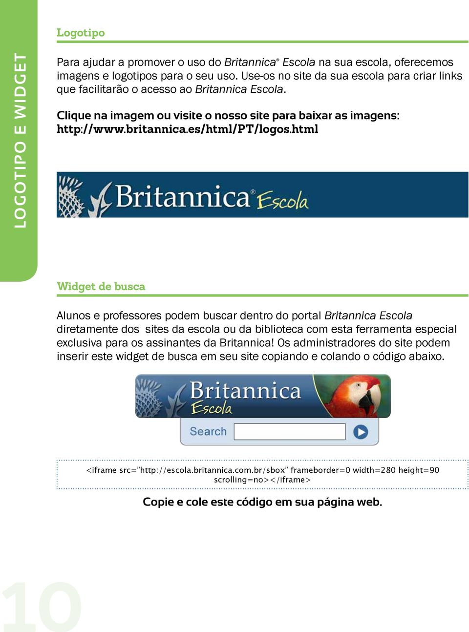 html Widget de busca Alunos e professores podem buscar dentro do portal Britannica Escola diretamente dos sites da escola ou da biblioteca com esta ferramenta especial exclusiva para os assinantes da