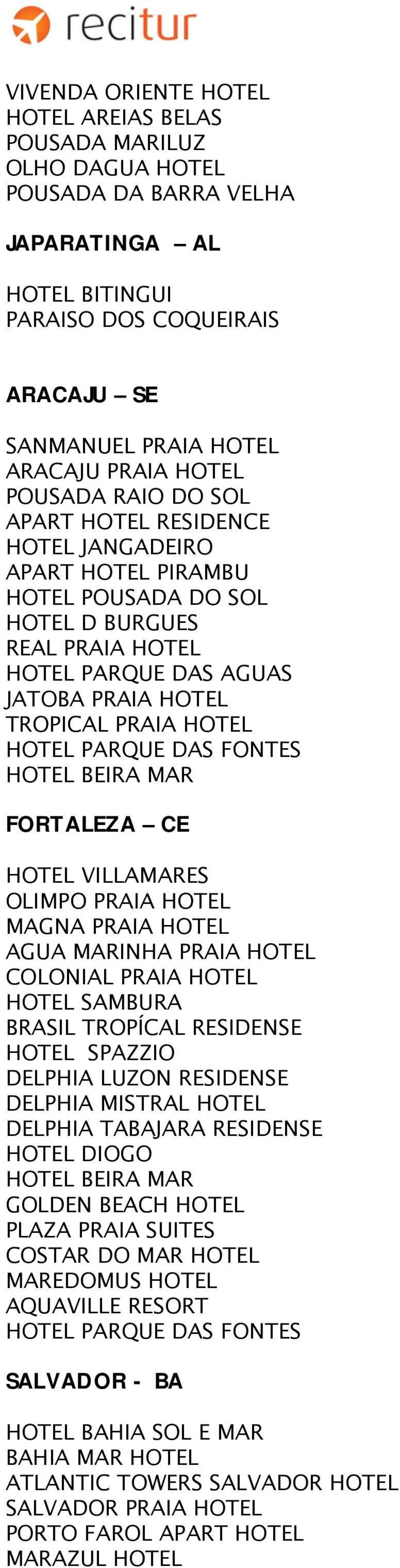HOTEL HOTEL PARQUE DAS FONTES HOTEL BEIRA MAR FORTALEZA CE HOTEL VILLAMARES OLIMPO PRAIA HOTEL MAGNA PRAIA HOTEL AGUA MARINHA PRAIA HOTEL COLONIAL PRAIA HOTEL HOTEL SAMBURA BRASIL TROPÍCAL RESIDENSE