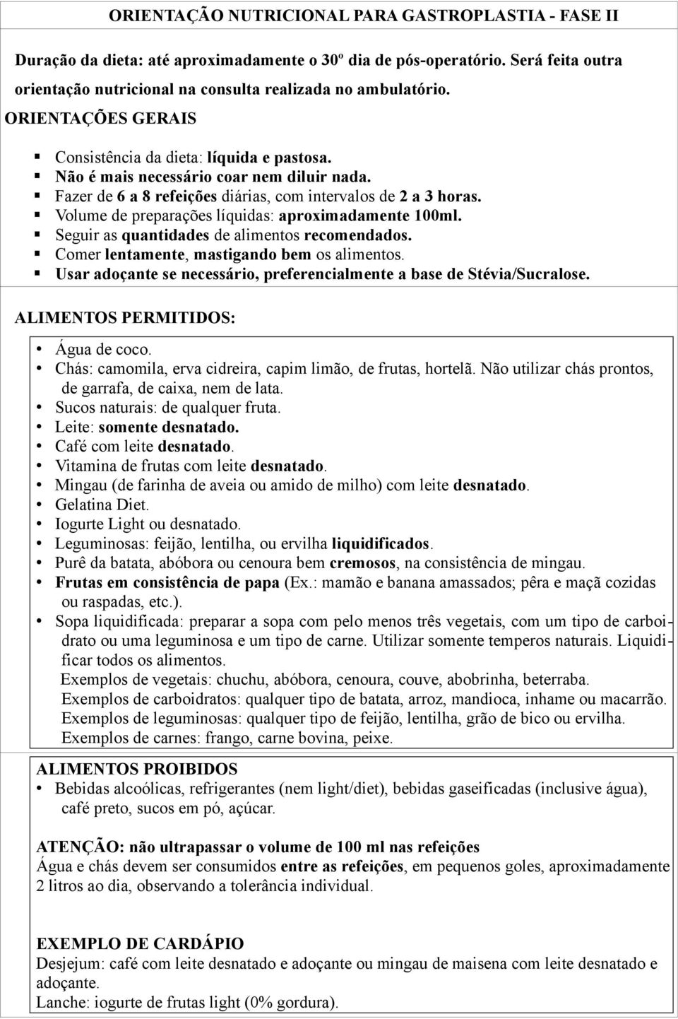 Volume de preparações líquidas: aproximadamente 00ml. Seguir as quantidades de alimentos recomendados. Comer lentamente, mastigando bem os alimentos.