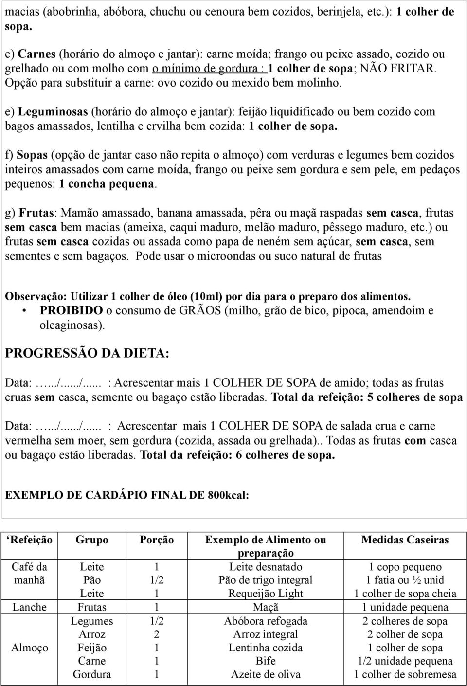 Opção para substituir a carne: ovo cozido ou mexido bem molinho.