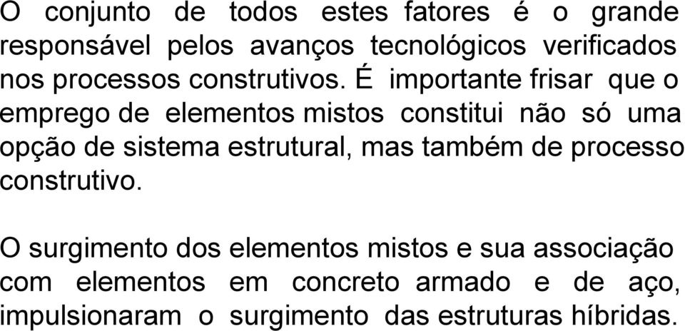 É importante frisar que o emprego de elementos mistos constitui não só uma opção de sistema