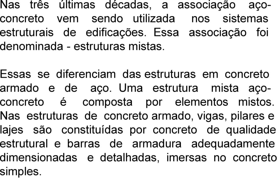 Uma estrutura mista açoconcreto é composta por elementos mistos.