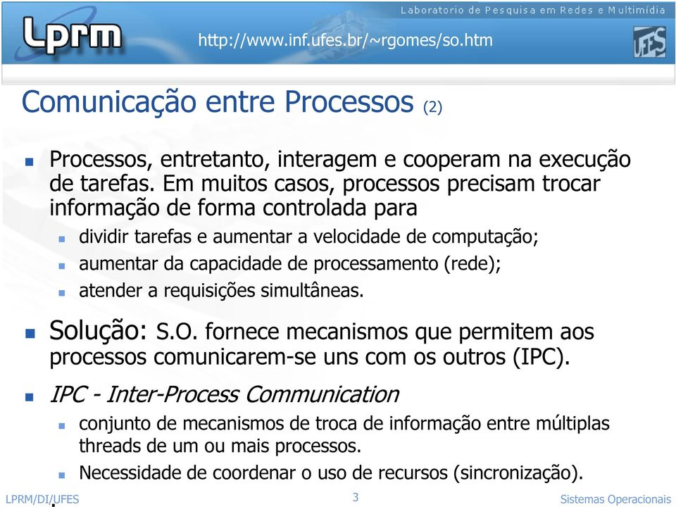 de processamento (rede); atender a requisições simultâneas. Solução: S.O.