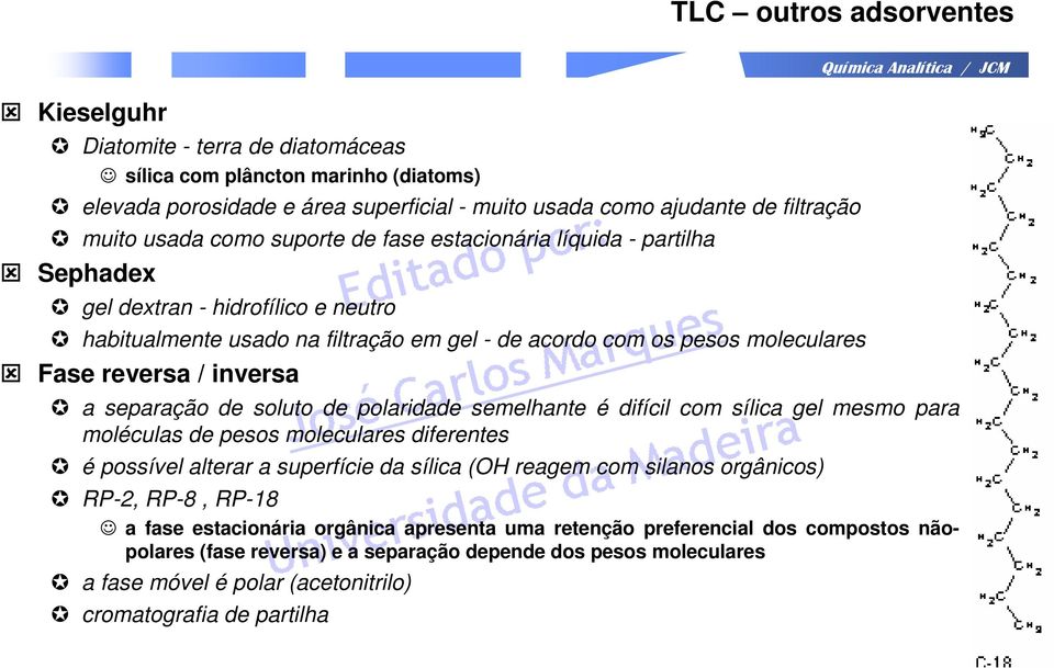 separação de soluto de polaridade semelhante é difícil com sílica gel mesmo para moléculas de pesos moleculares diferentes é possível alterar a superfície da sílica (OH reagem com silanos orgânicos)