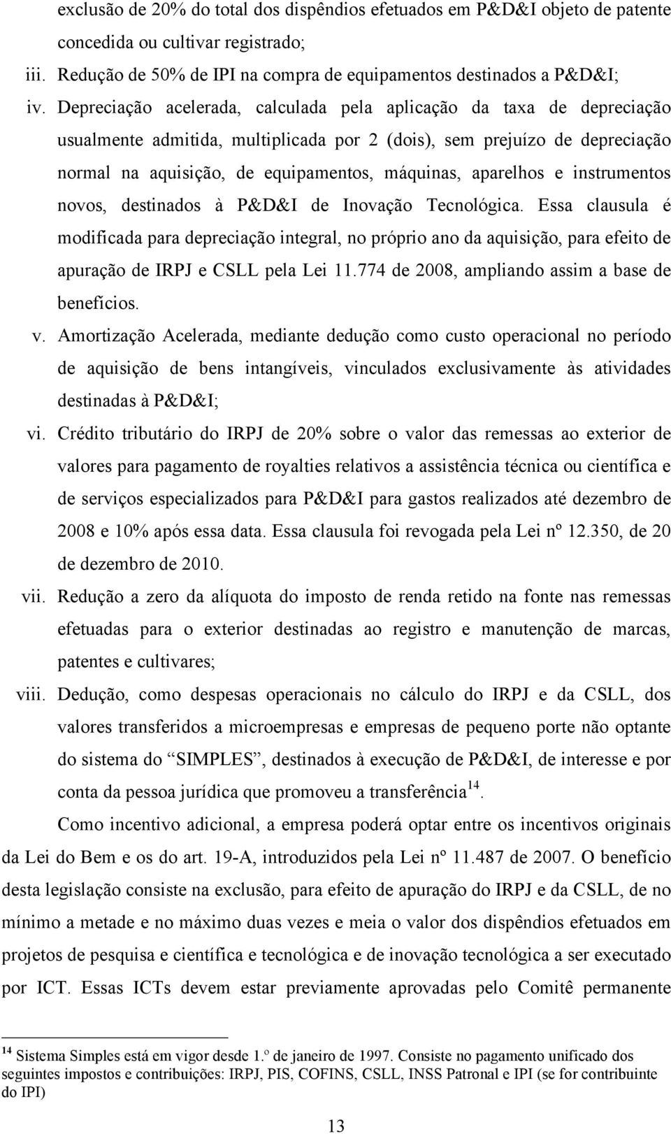 aparelhos e instrumentos novos, destinados à P&D&I de Inovação Tecnológica.