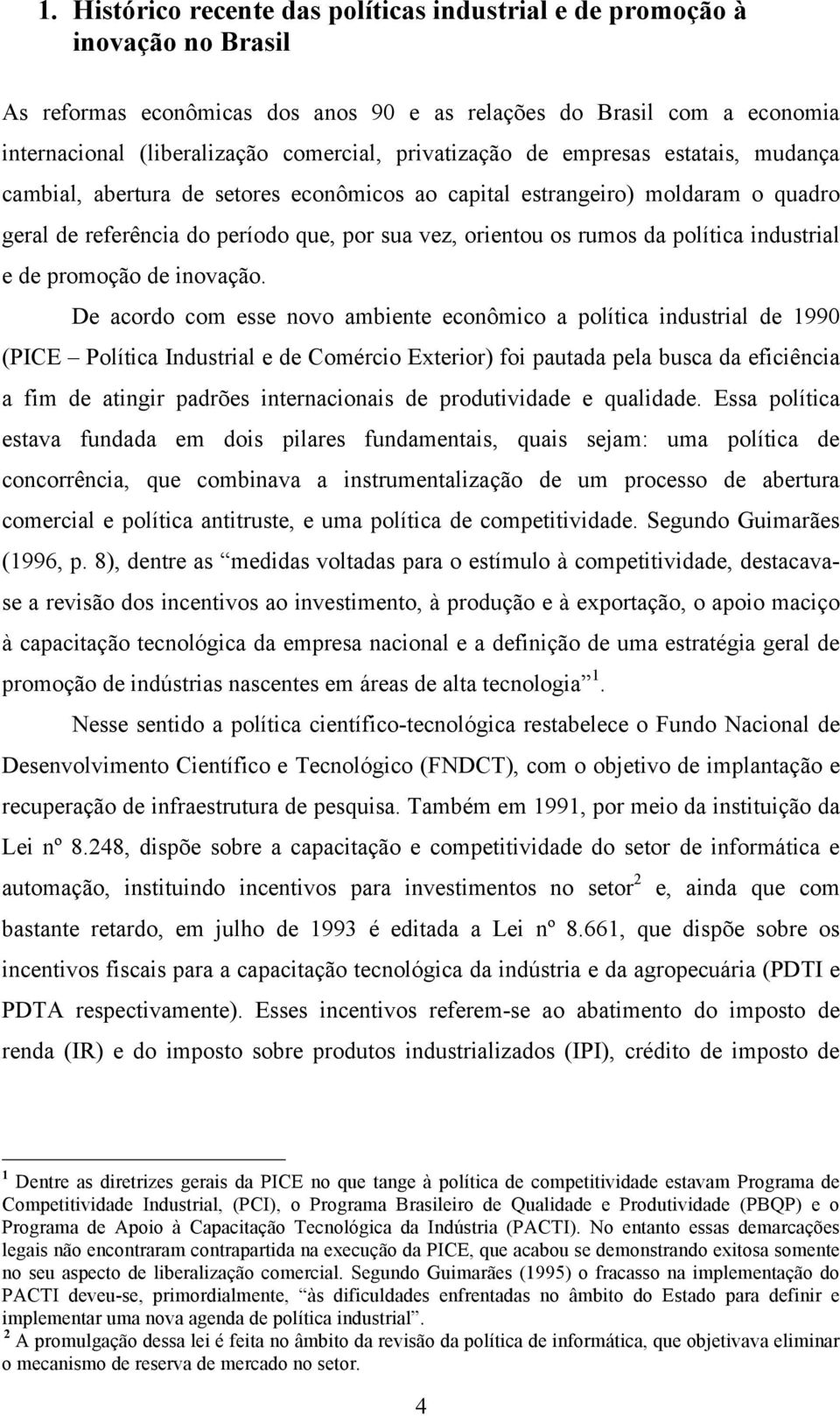 política industrial e de promoção de inovação.