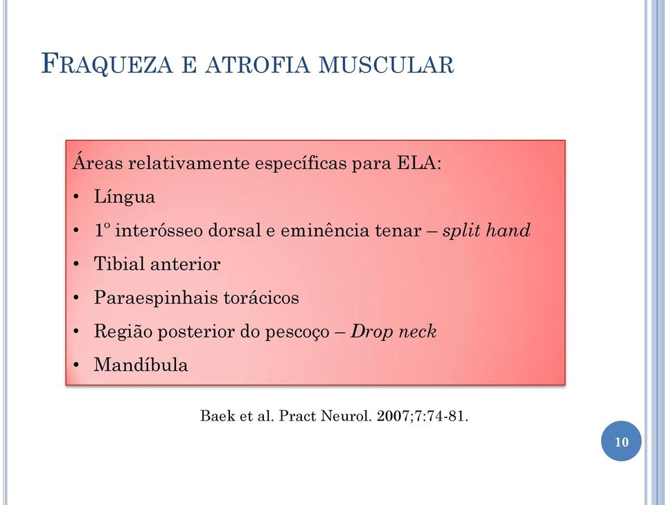 Tibial anterior Paraespinhais torácicos Região posterior do