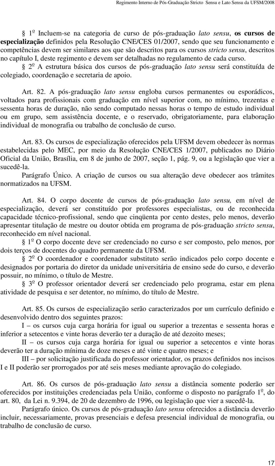 2 o A estrutura básica dos cursos de pós-graduação lato sensu será constituída de colegiado, coordenação e secretaria de apoio. Art. 82.