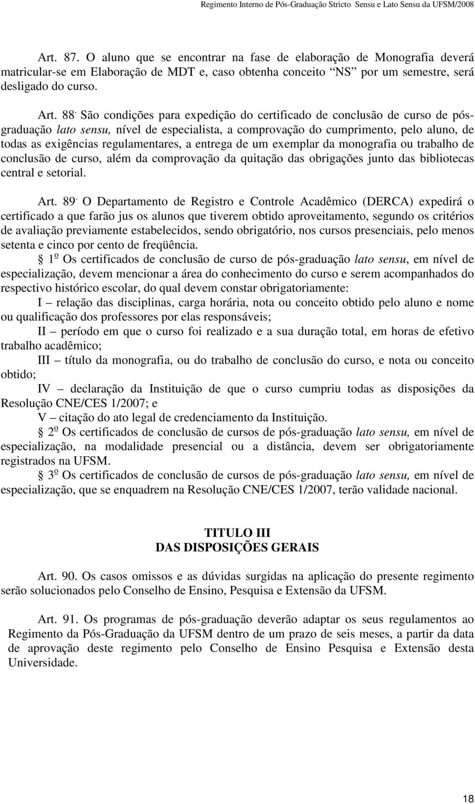 entrega de um exemplar da monografia ou trabalho de conclusão de curso, além da comprovação da quitação das obrigações junto das bibliotecas central e setorial. Art. 89.