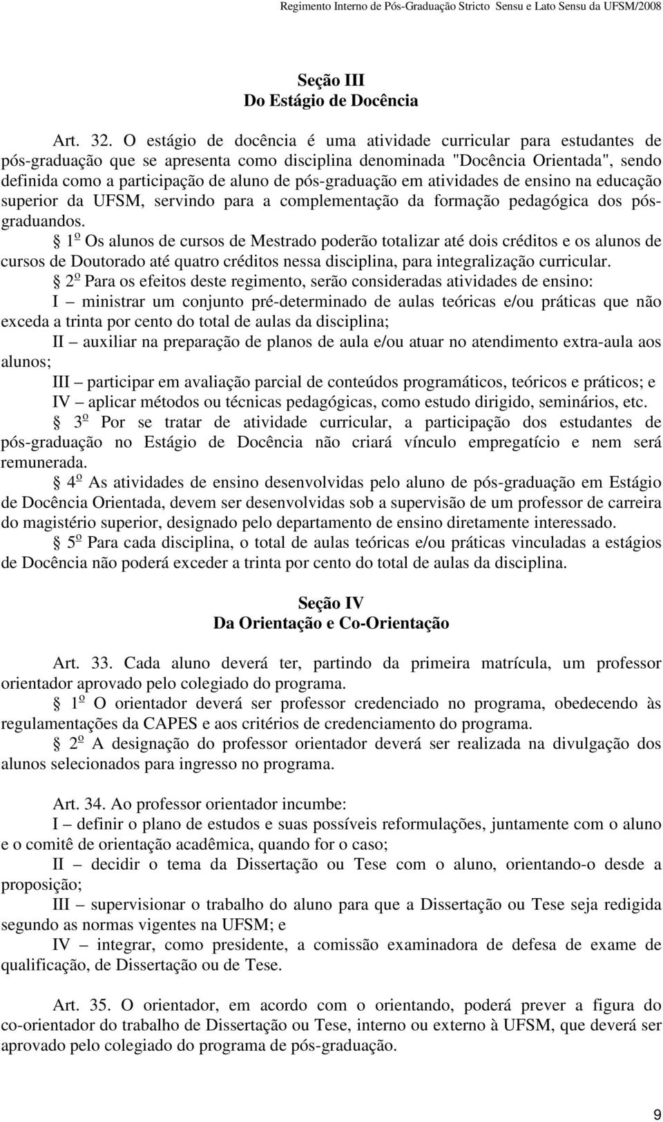 pós-graduação em atividades de ensino na educação superior da UFSM, servindo para a complementação da formação pedagógica dos pósgraduandos.