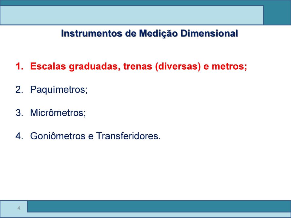 metros; 2. Paquímetros; 3. Micrômetros; 4.