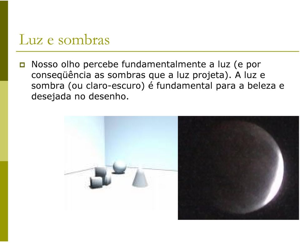 sombras que a luz projeta).