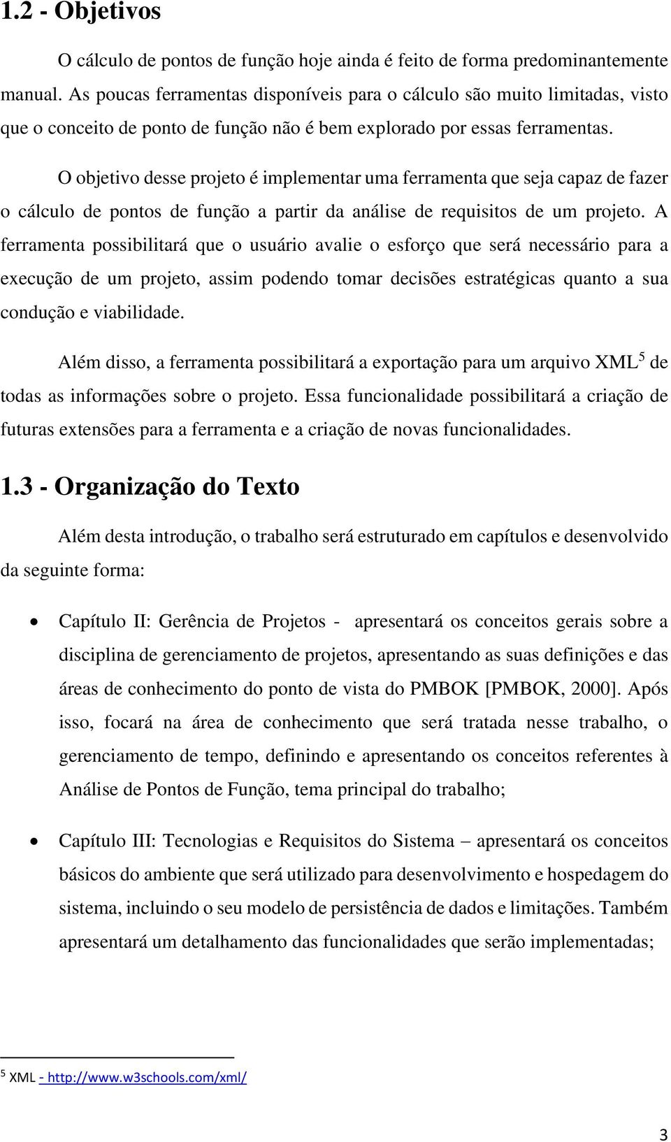 O objetivo desse projeto é implementar uma ferramenta que seja capaz de fazer o cálculo de pontos de função a partir da análise de requisitos de um projeto.