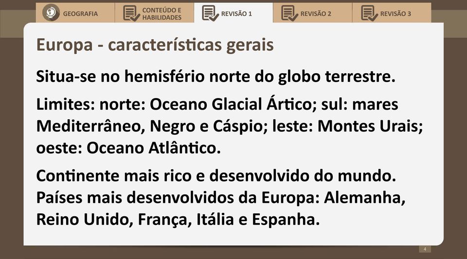 leste: Montes Urais; oeste: Oceano Atlântico.