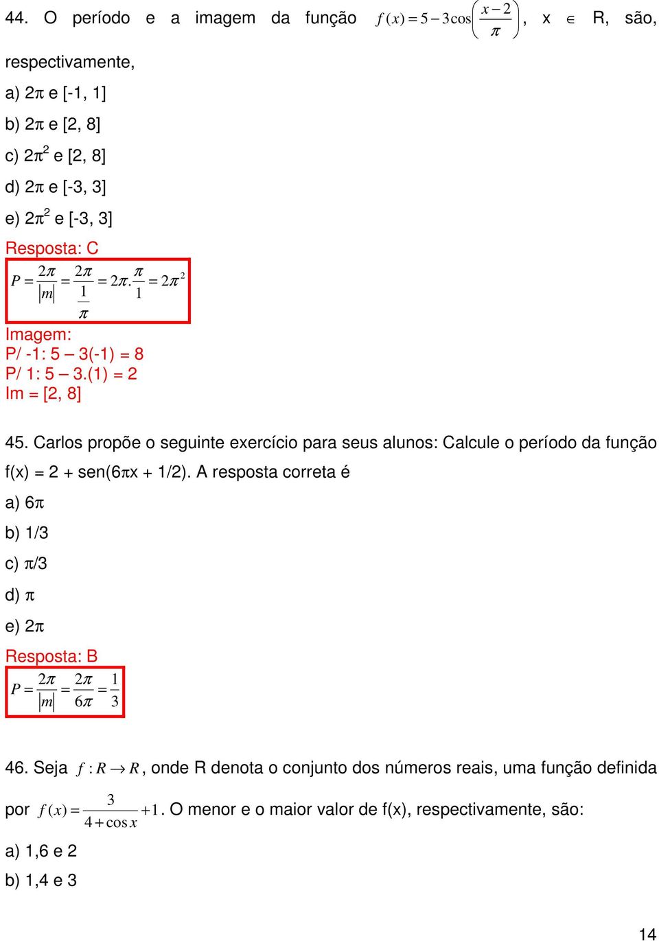 Carlos propõe o seguinte exercício para seus alunos: Calcule o período da função f(x) + sen(6πx + 1/).