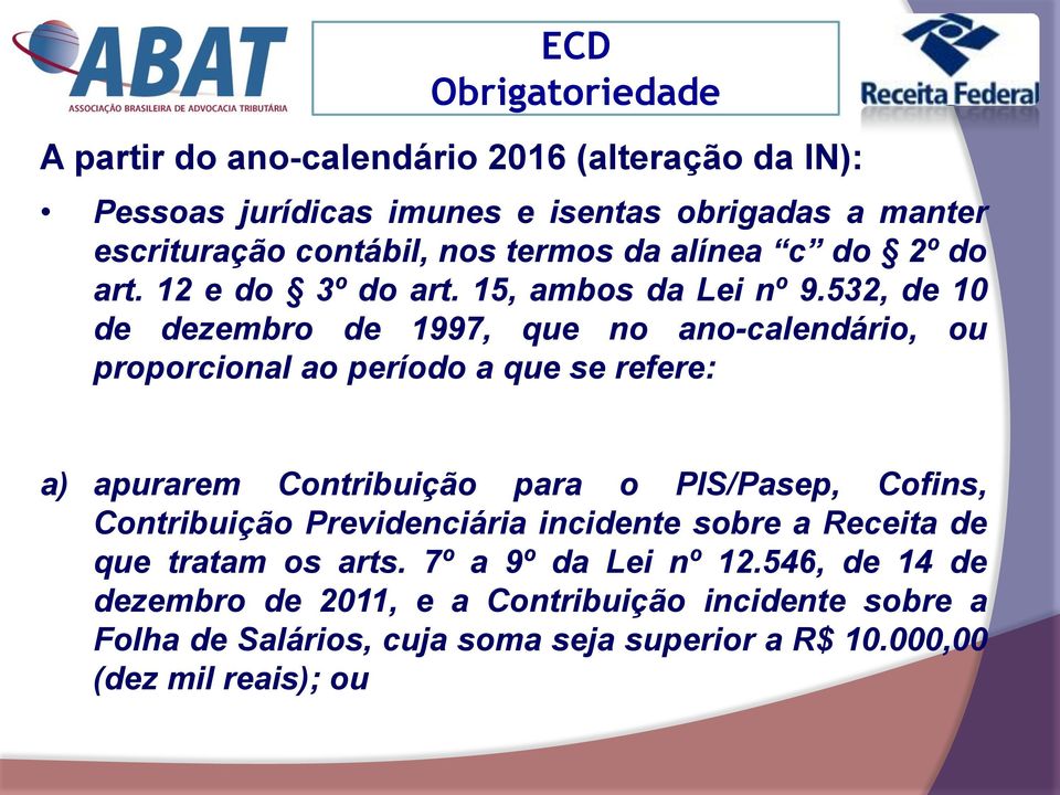 532, de 10 de dezembro de 1997, que no ano-calendário, ou proporcional ao período a que se refere: a) apurarem Contribuição para o PIS/Pasep, Cofins,