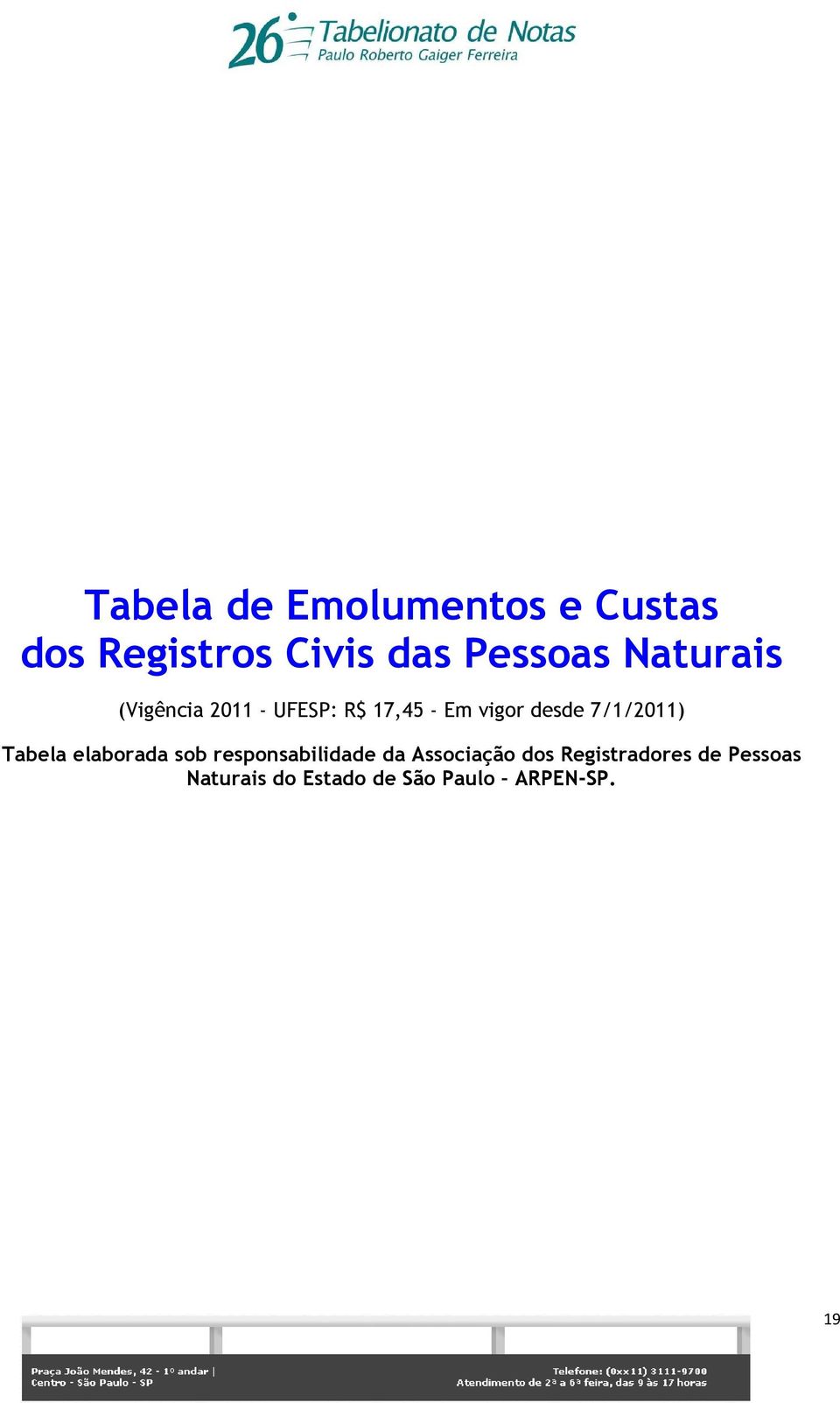 7/1/2011) Tabela elaborada sob responsabilidade da Associação