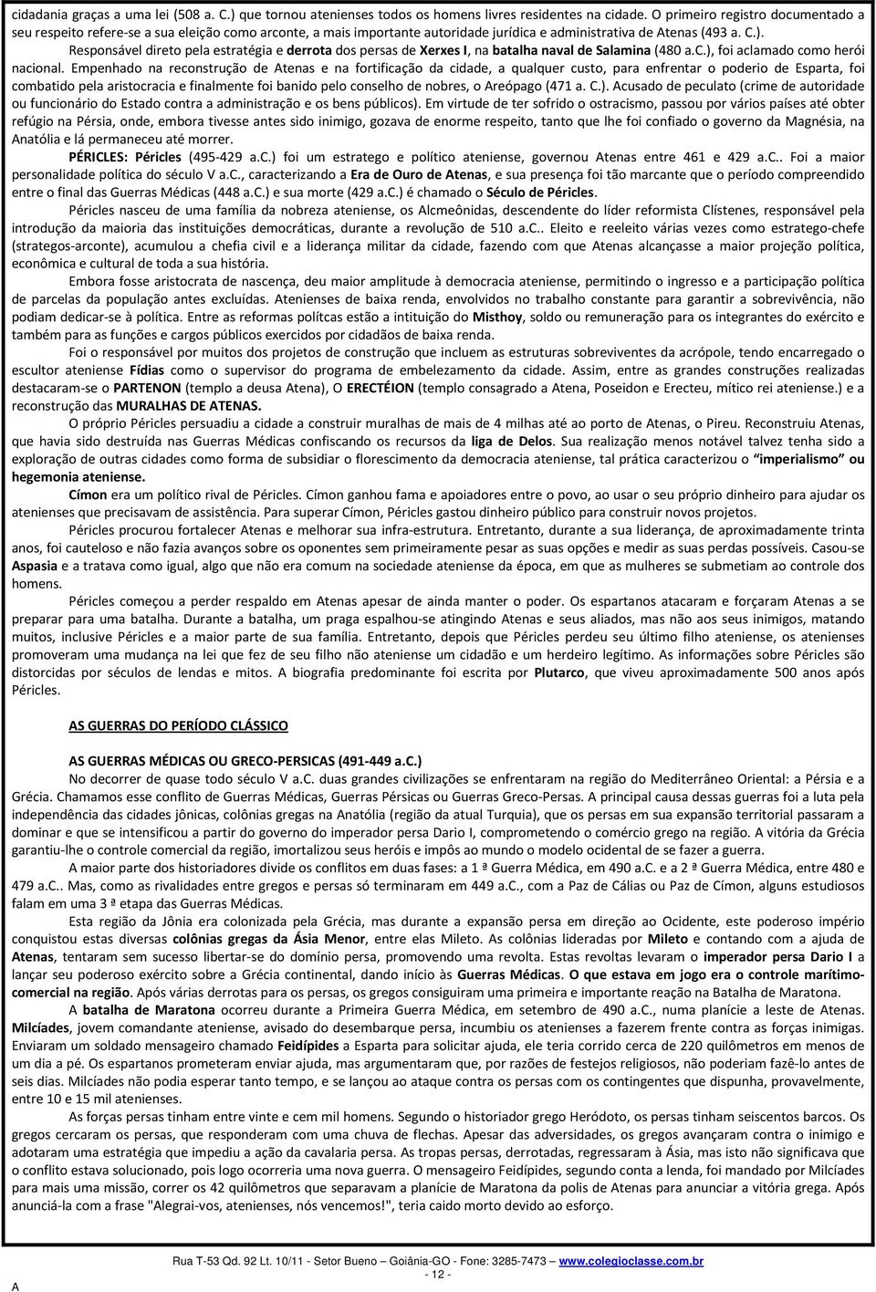 Responsável direto pela estratégia e derrota dos persas de Xerxes I, na batalha naval de Salamina (480 a.c.), foi aclamado como herói nacional.